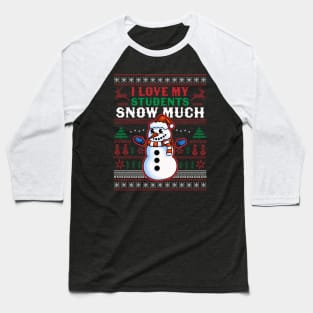 I Love My Students Snow Much Teacher Funny Ugly Christmas Baseball T-Shirt